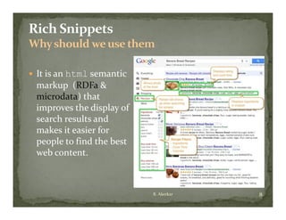  It is an html semantic 
 markup  (RDFa & 
 microdata) that 
 improves the display of 
 search results and 
 makes it easier for 
 people to find the best 
 web content.
 web content



                            R. Akerkar   8
 