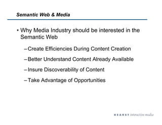 Semantic Web & Media


•  Why Media Industry should be interested in the
   Semantic Web

  – Create Efficiencies During C...