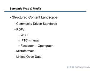 Semantic Web & Media


•  Structured Content Landscape
  – Community Driven Standards
  – RDFa
     •  W3C
     •  IPTC - ...