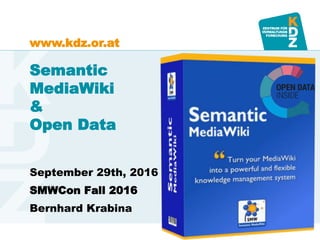 www.kdz.or.atwww.kdz.or.at
Semantic
MediaWiki
&
Open Data
September 29th, 2016
SMWCon Fall 2016
Bernhard Krabina
 