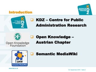 www.kdz.or.at
Introduction
 KDZ – Centre for Public
Administration Research
 Open Knowledge –
Austrian Chapter
 Semanti...