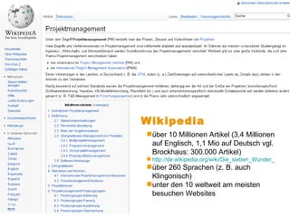 Wikipedia über 10 Millionen Artikel (3,4 Millionen auf Englisch, 1,1 Mio auf Deutsch vgl. Brockhaus: 300.000 Artikel) http://de.wikipedia.org/wiki/Die_sieben_Wunder_von_Wiener_Neustadt über 260 Sprachen (z. B. auch Klingonisch) unter den 10 weltweit am meisten besuchen Websites 