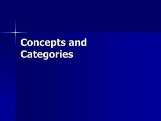 Concepts and
Categories
 
