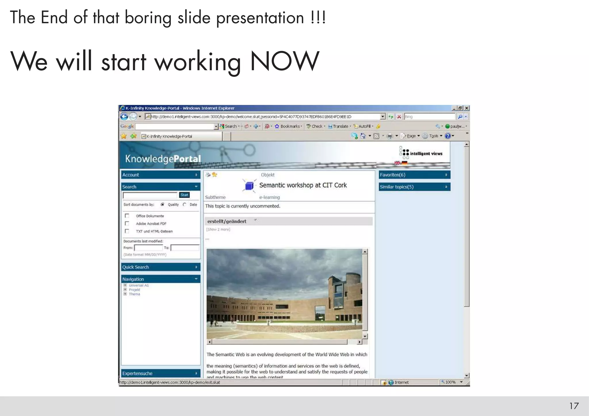The End of that boring slide presentation !!!

We will start working NOW




                                                17
 
