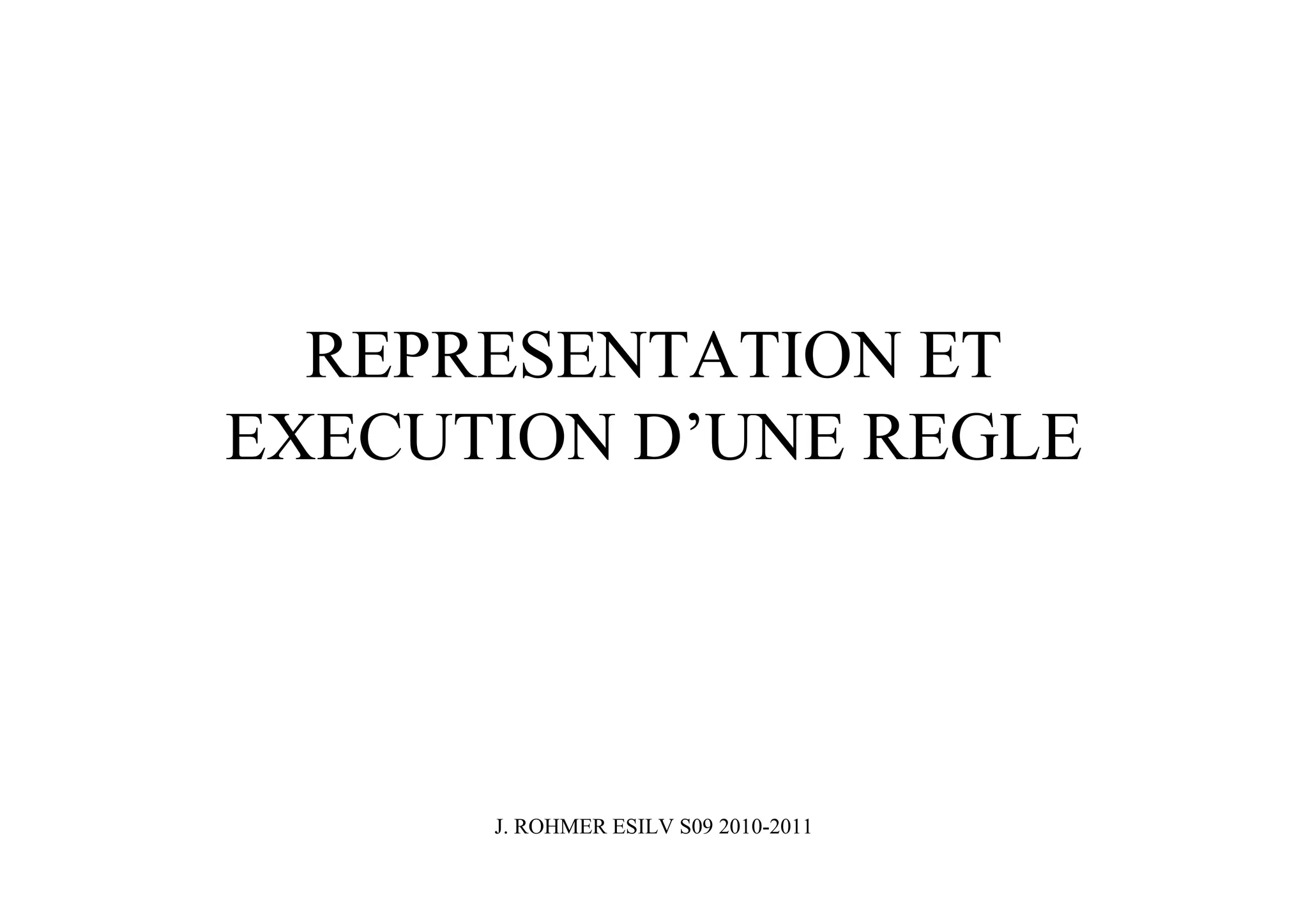 REPRESENTATION ET
EXECUTION D’UNE REGLE




      J. ROHMER ESILV S09 2010-2011
 
