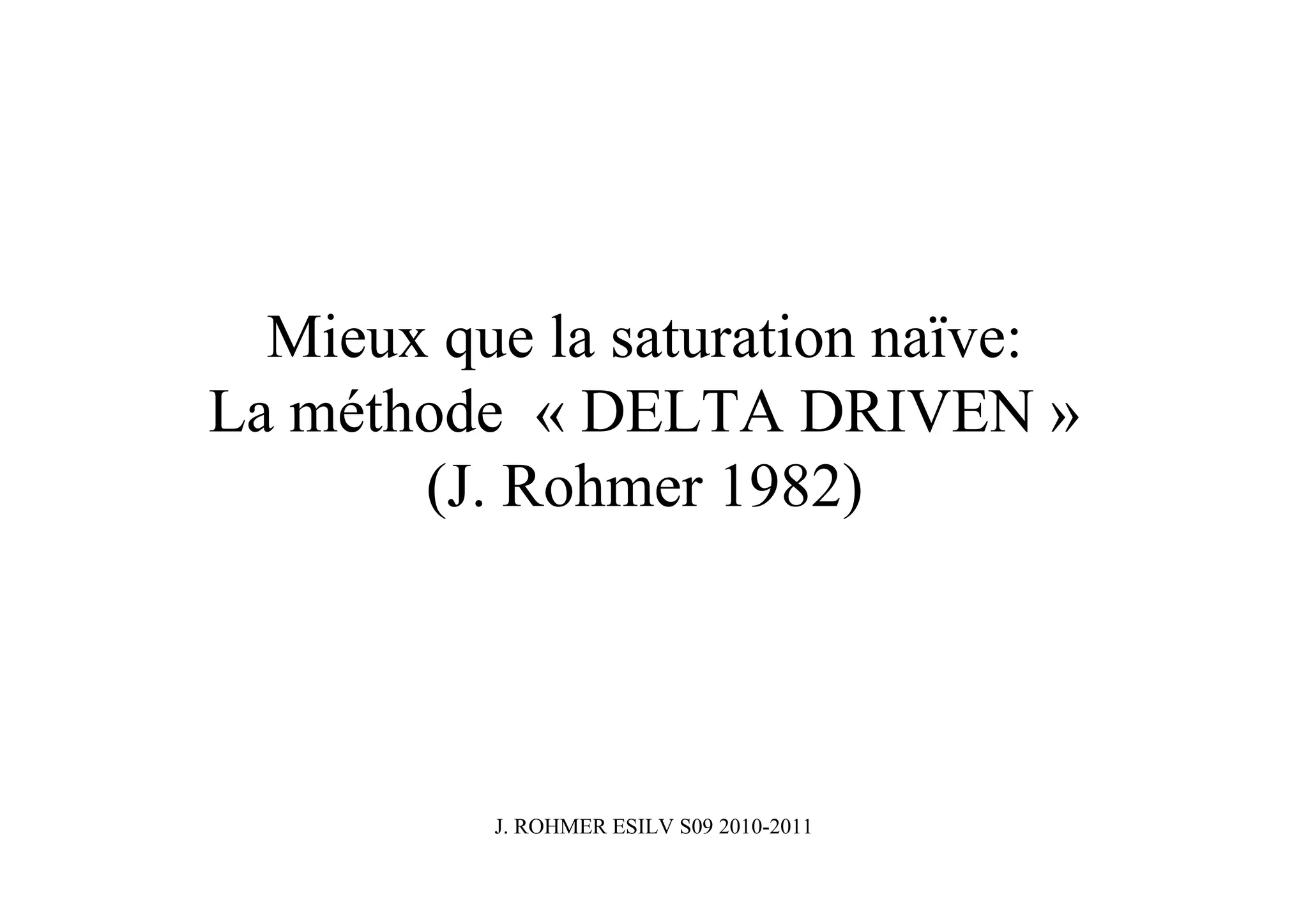 Mieux que la saturation naïve:
La méthode « DELTA DRIVEN »
       (J. Rohmer 1982)




          J. ROHMER ESILV S09 2010-2011
 