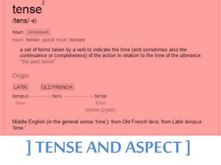 ] TENSE AND ASPECT ] 
 
