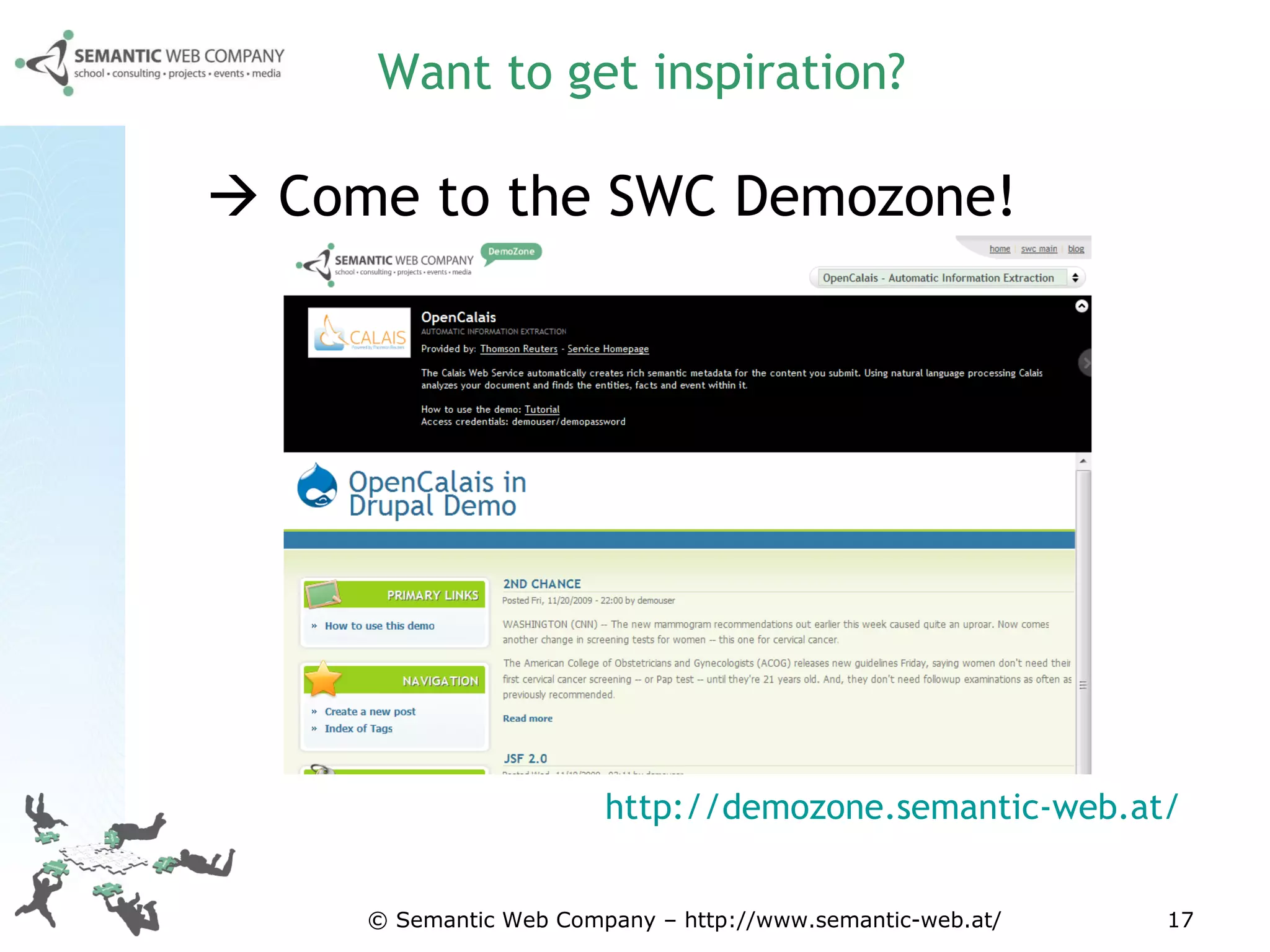 Want to get inspiration?    Come to the SWC Demozone!  http://demozone.semantic-web.at/   © Semantic Web Company – http://www.semantic-web.at/ 