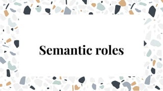 Semantic roles
1
 