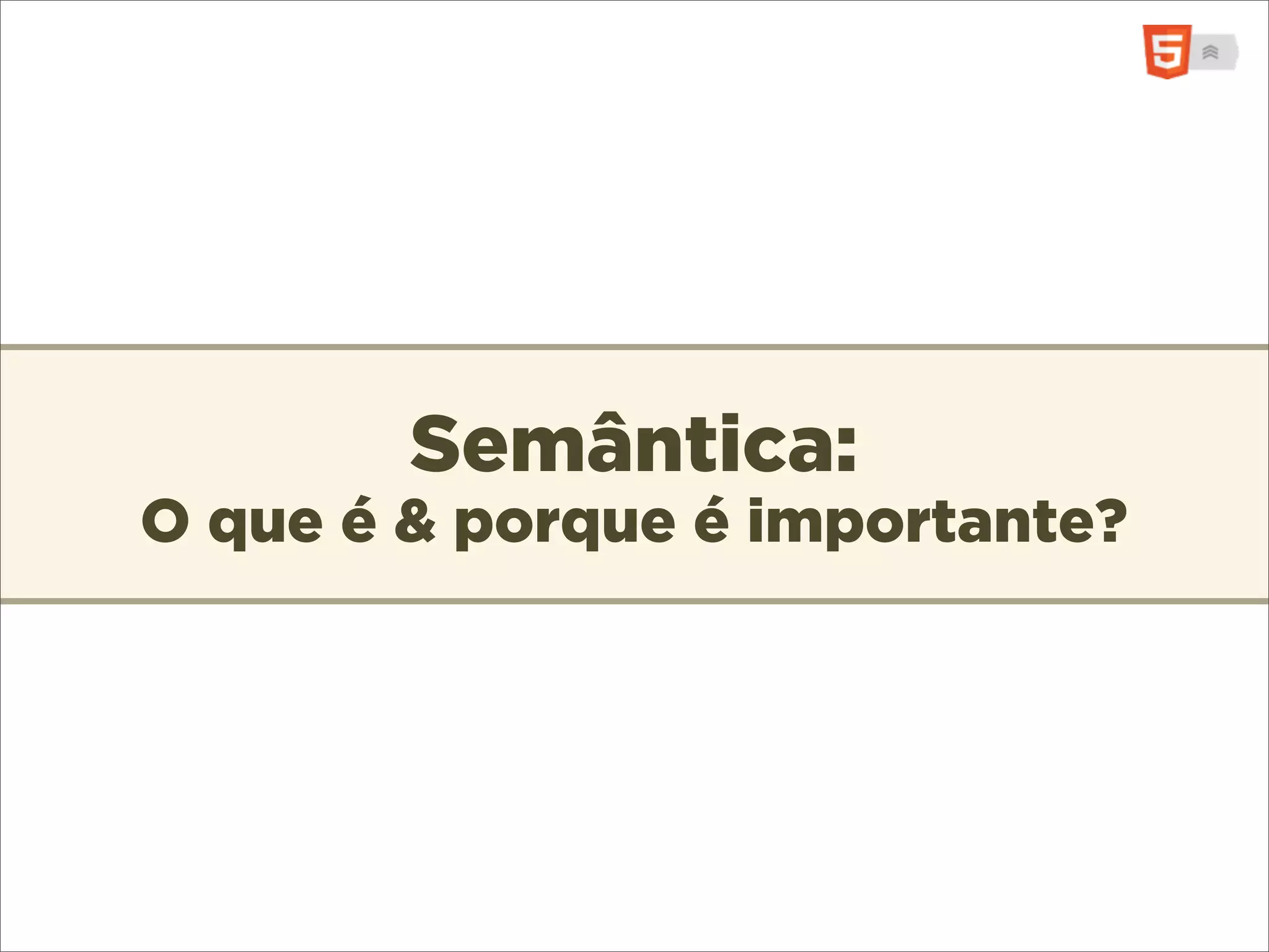 Semântica:
O que é & porque é importante?
 