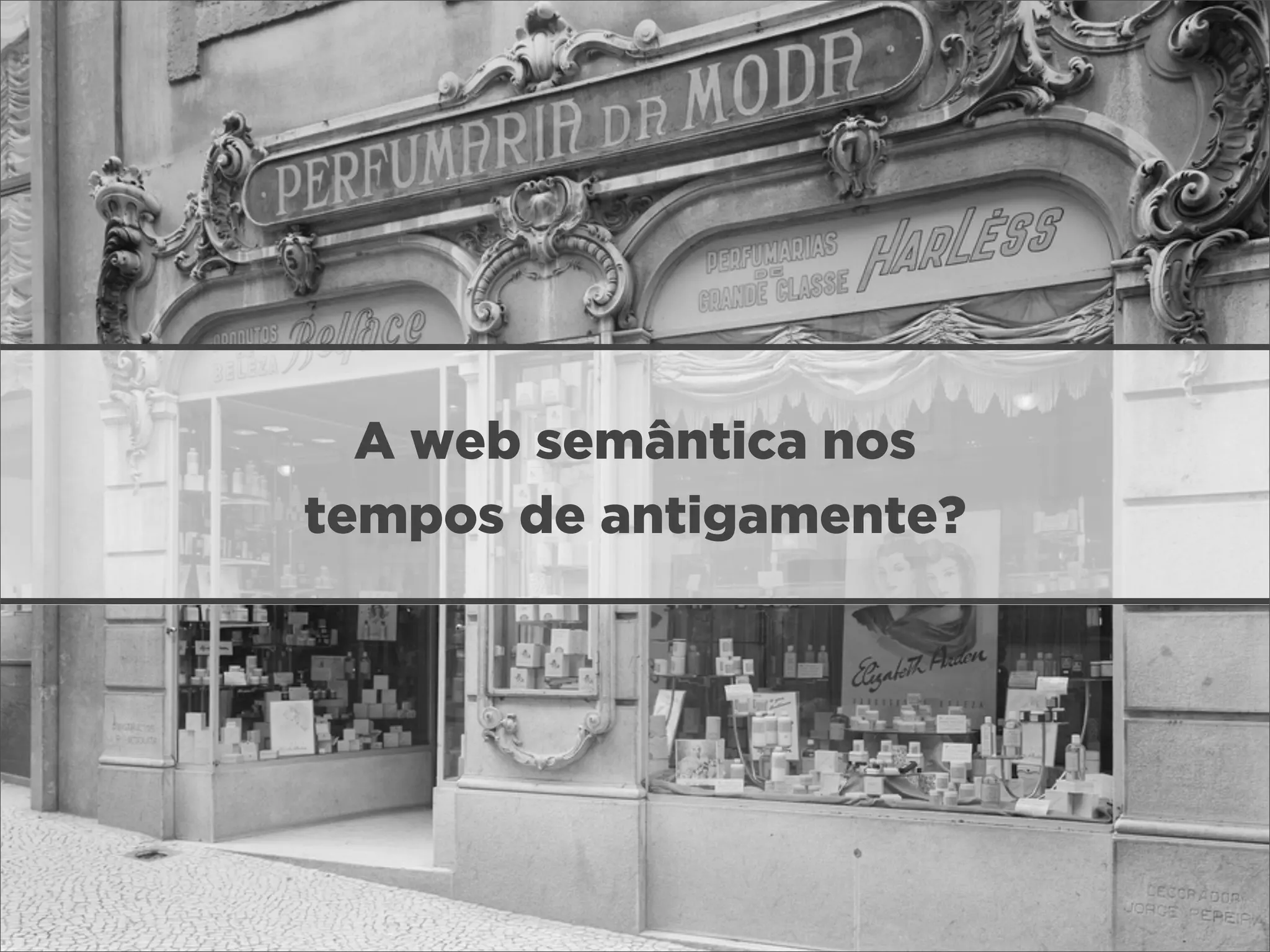 A web semântica nos
tempos de antigamente?
 