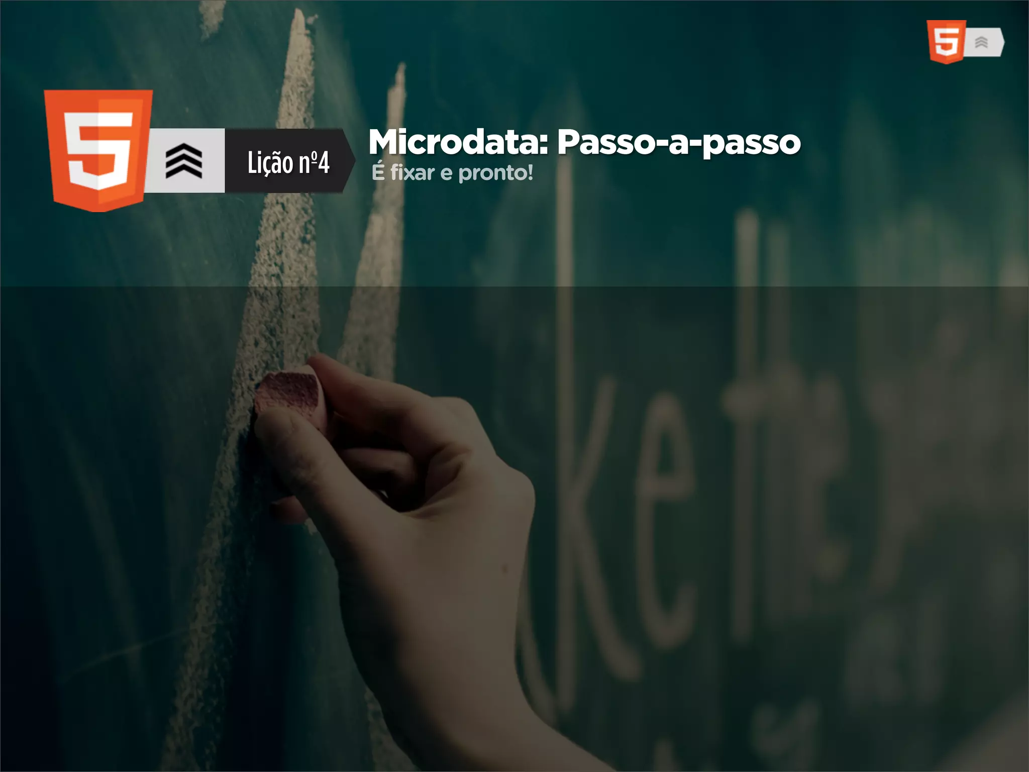 Microdata: Passo-a-passo
Lição nº4   É fixar e pronto!
 
