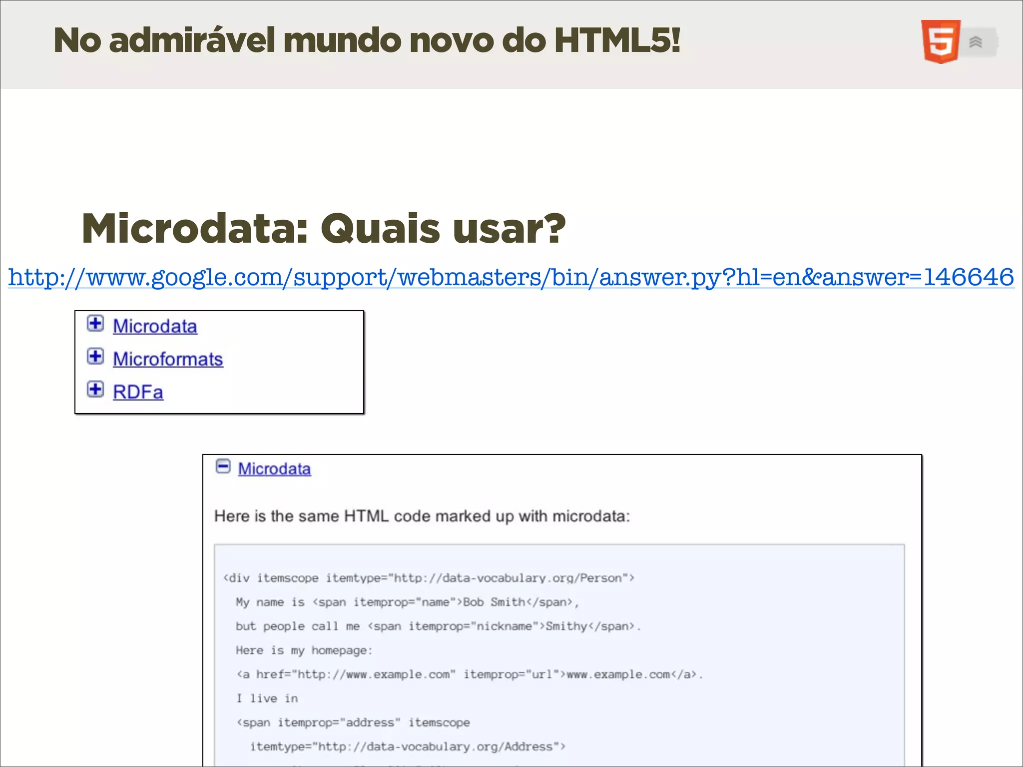 No admirável mundo novo do HTML5!




     Microdata: Quais usar?
http://www.google.com/support/webmasters/bin/answer.py?hl=en&answer=146646
 