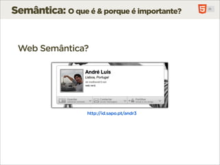 Semântica: O que é & porque é importante?


 Web Semântica?




                  http://id.sapo.pt/andr3
 