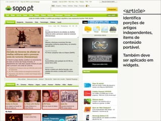 <article>
Identifica
porções de
artigos
independentes,
items de
conteúdo
portável.
Também deve
ser aplicado em
widgets.
 