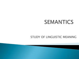 STUDY OF LINGUISTIC MEANING
 