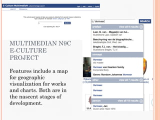 MULTIMEDIAN N9C
E-CULTURE
PROJECT

Features include a map
for geographic
visualization for works
and charts. Both are in
the nascent stages of
development.
 