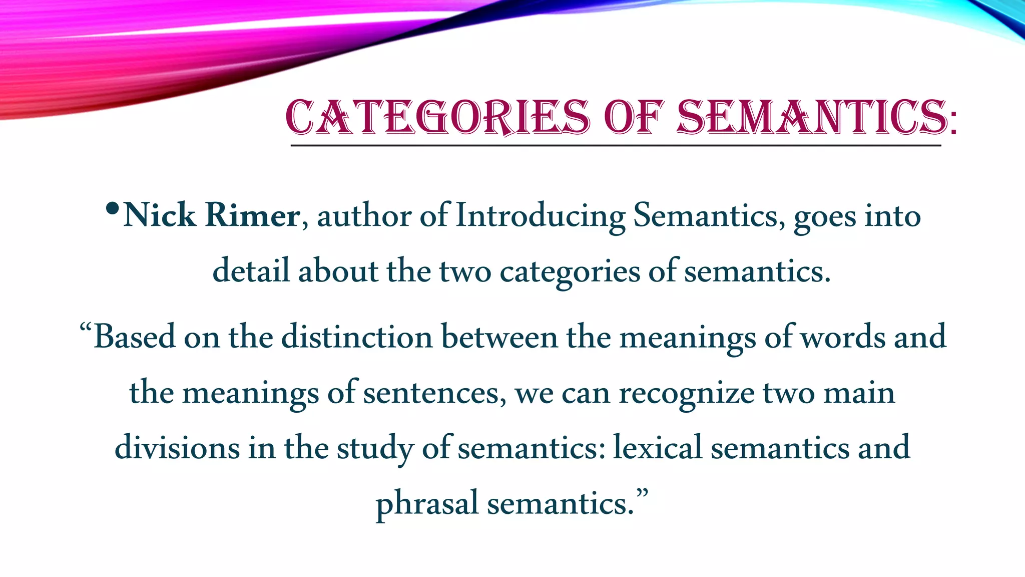 Semantics : study of meaning of words, phrases and sentences.. Roles ...