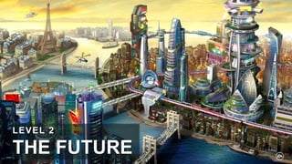 THE FUTURE
LEVEL 2
 