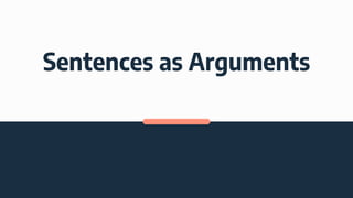 Sentences as Arguments
 