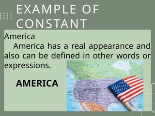 EXAMPLE OF
CONSTANT
REFERENCE.
America
America has a real appearance and
also can be defined in other words or
expressions.
AMERICA
 