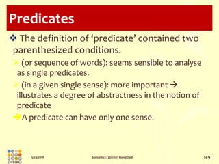 5/24/2018 Semantics (2017-18) HongOanh 149
Predicates
 The definition of ‘predicate’ contained two
parenthesized conditio...