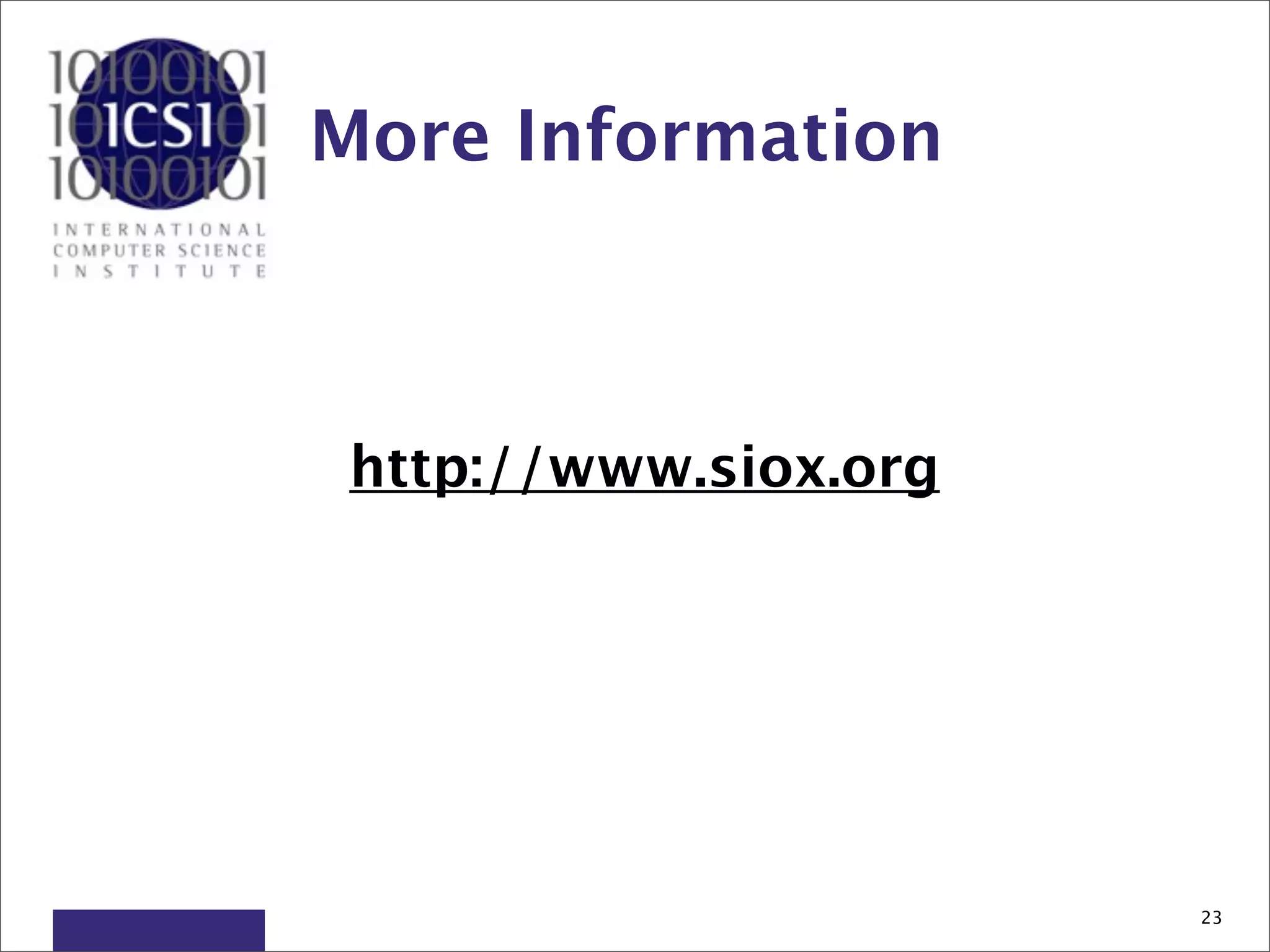 More Information



 http://www.siox.org




                       23
 
