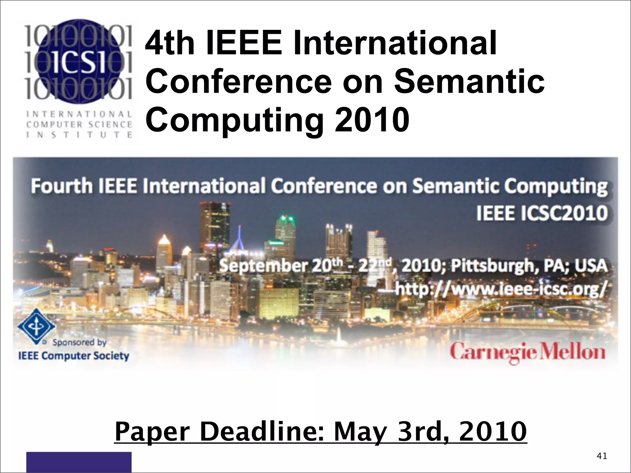 4th IEEE International
  Conference on Semantic
  Computing 2010




Paper Deadline: May 3rd, 2010
                                41
 
