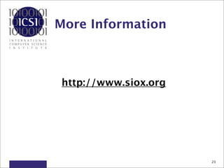 More Information



 http://www.siox.org




                       23
 
