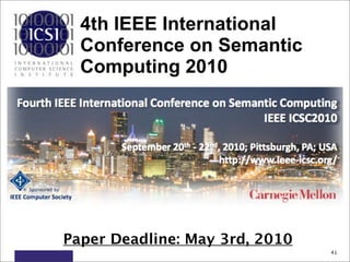 4th IEEE International
  Conference on Semantic
  Computing 2010




Paper Deadline: May 3rd, 2010
                                41
 