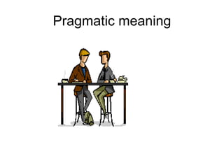 Pragmatic meaning 