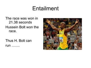 Entailment The race was won in 21.38 seconds Hussein Bolt won the race. Thus H. Bolt can  run ……. 