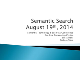 Semantic Technology & Business Conference
San Jose Convention Center
Bill Slawski
Barbara Starr
 