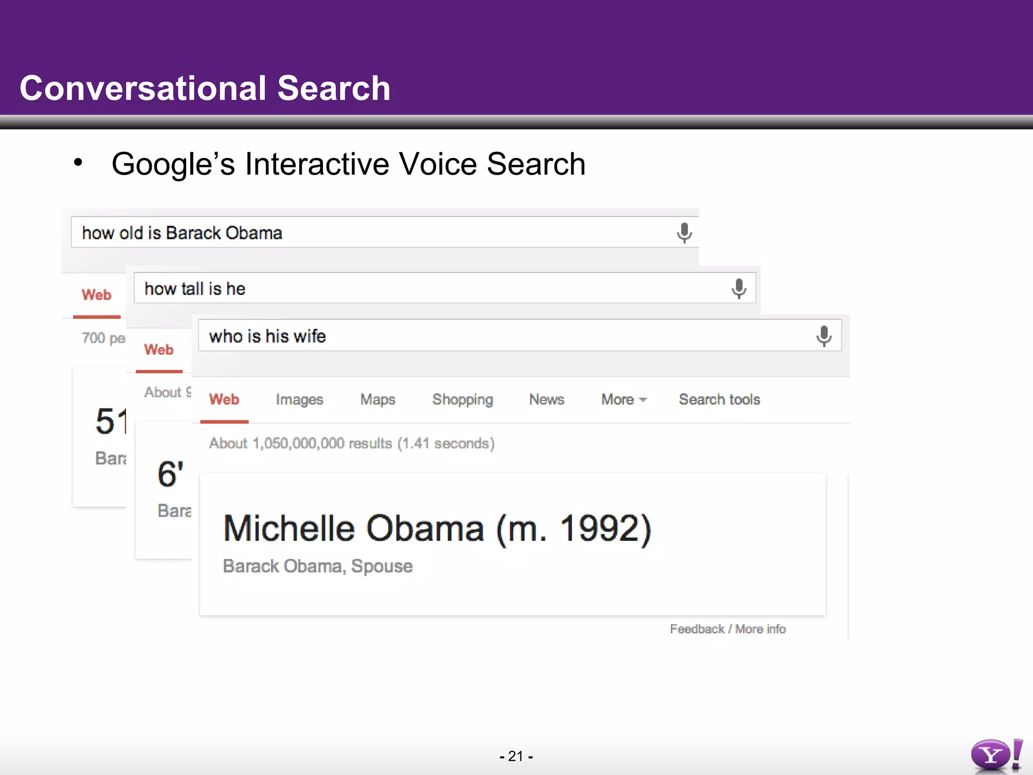 - 21 -
Conversational Search
• Google’s Interactive Voice Search
 