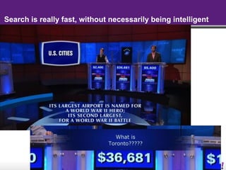 - 5 -
Search is really fast, without necessarily being intelligent
 