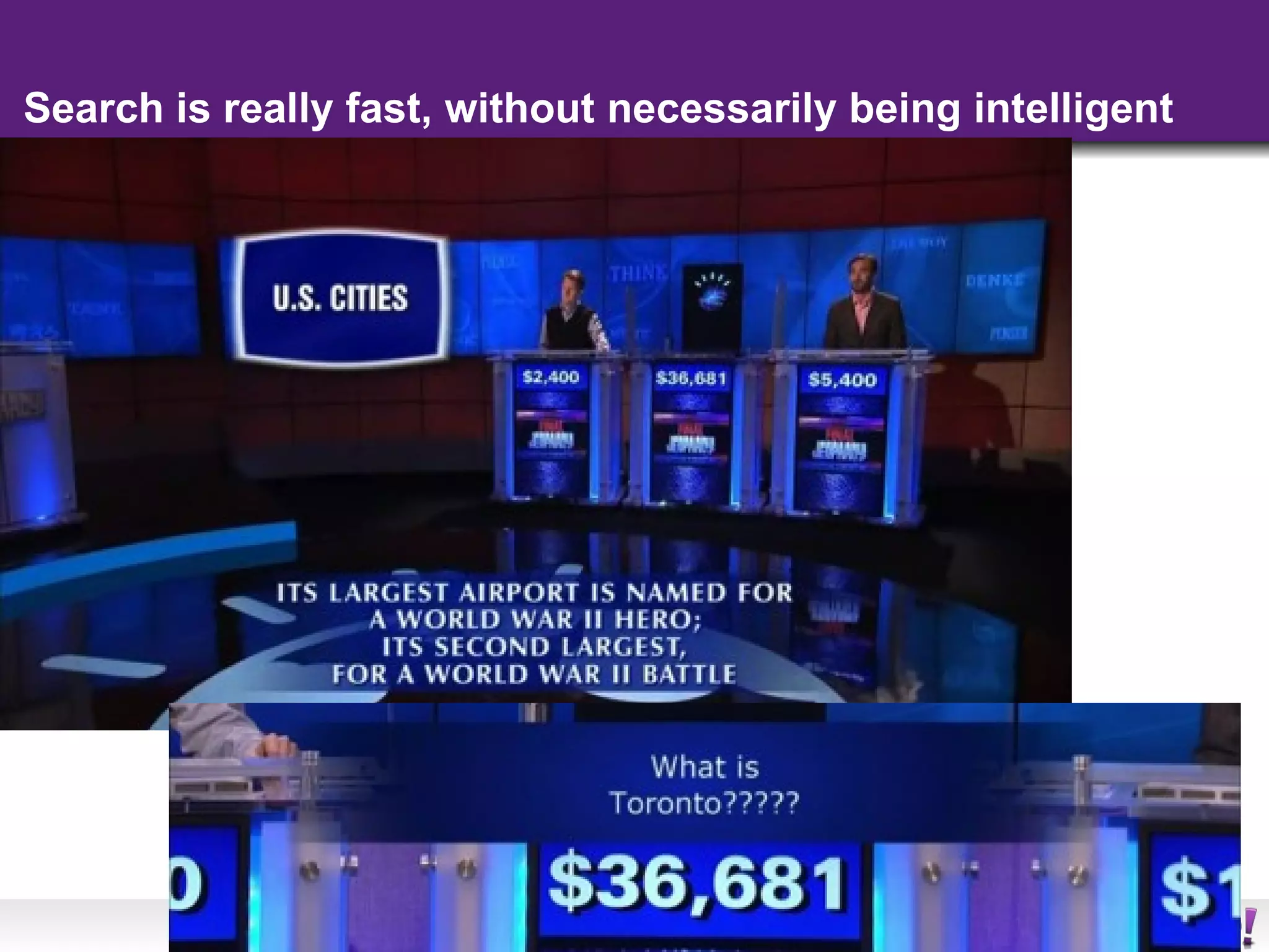 Search is really fast, without necessarily being intelligent 