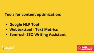 Serpact Ltd. | AffiliateCon Sofia 2019
Google NLP Tool
Webtexttool - Text Metrics
Semrush SEO Writing Assistant
Tools for content optimization:
 
