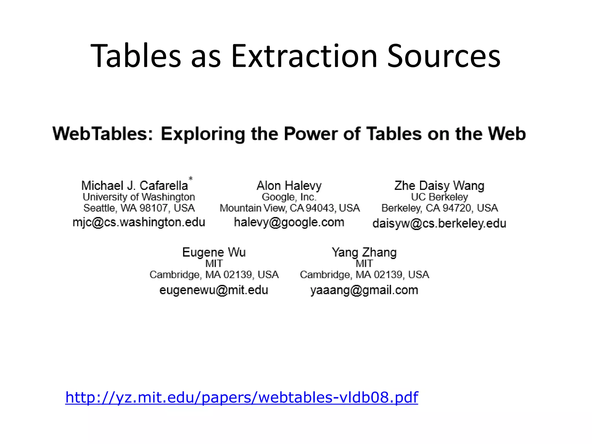 Tables as Extraction Sources
http://yz.mit.edu/papers/webtables-vldb08.pdf
 