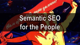 Semantic seo for the people - Theory and Practice of Semantic Search