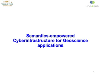 Semantics-empowered
Cyberinfrastructure for Geoscience
applications

3

 