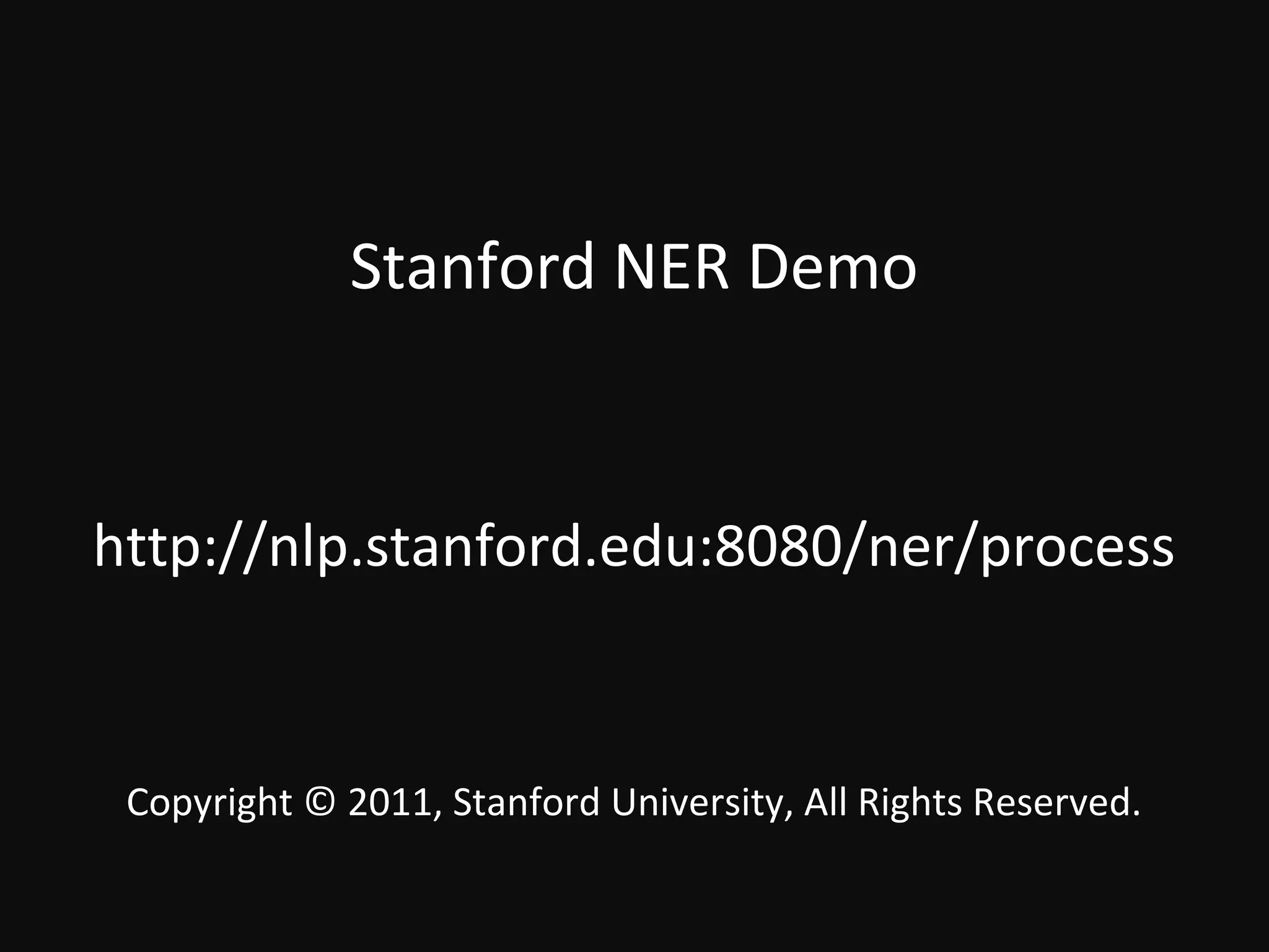 Stanford NER Demo


http://nlp.stanford.edu:8080/ner/process


 Copyright © 2011, Stanford University, All Rights Reserved.
 