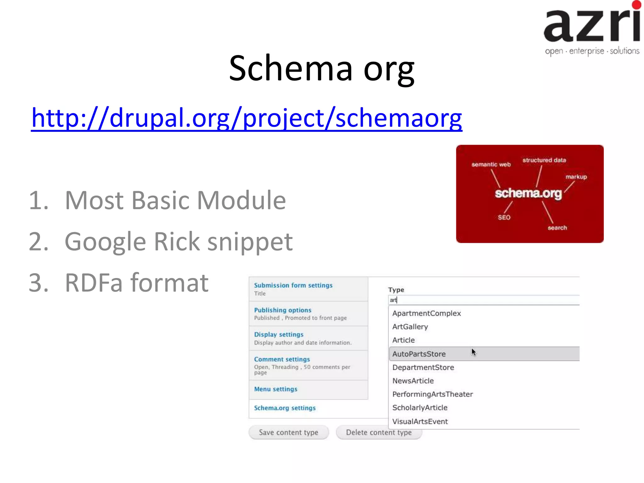 Schema org http://drupal.org/project/schemaorg 1. Most Basic Module 2. Google Rick snippet 3. RDFa format 
