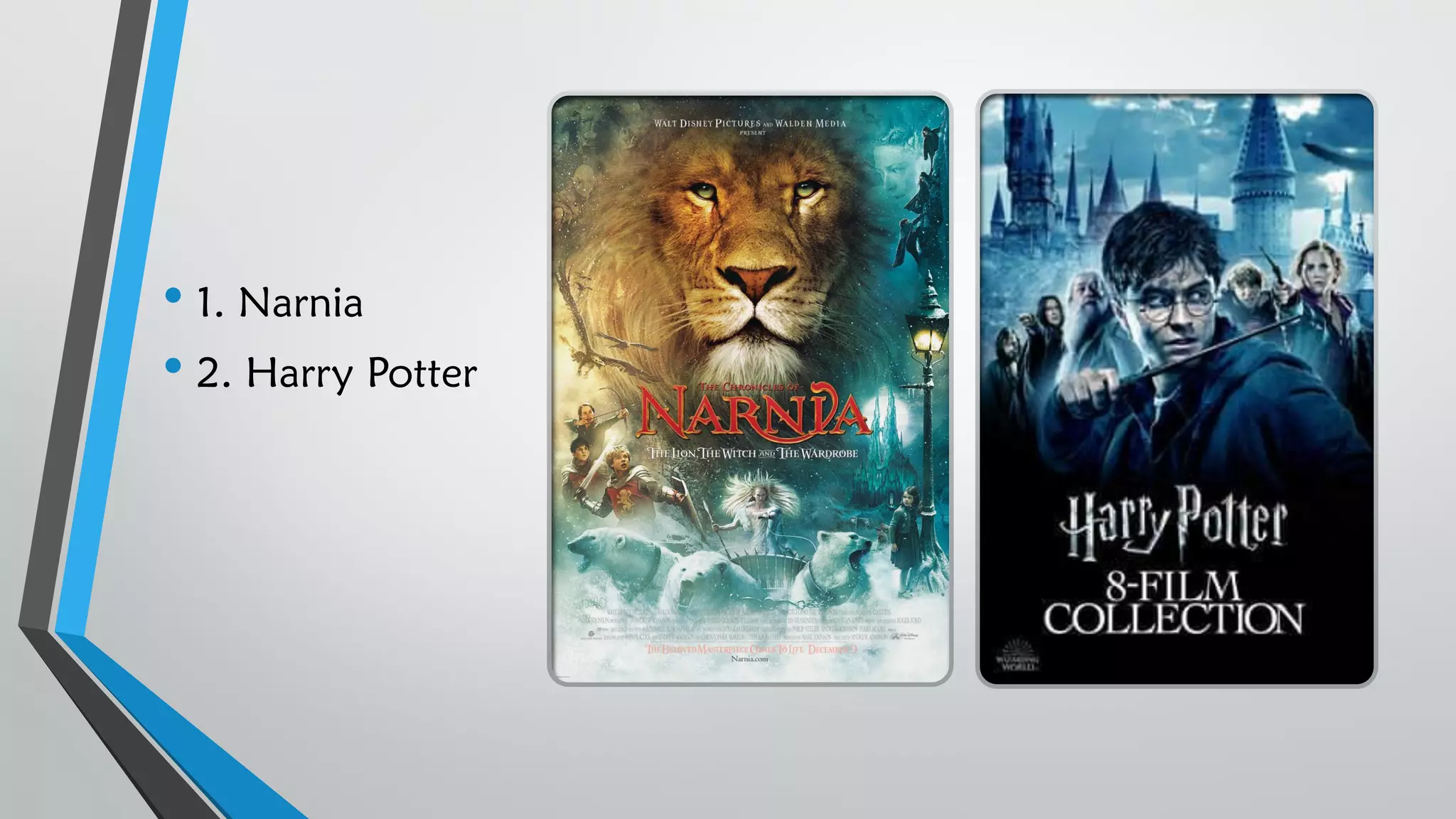 • 1. Narnia
• 2. Harry Potter
 