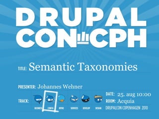 Semantic Taxonomies - DrupalCon Cph 2010