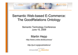 Semantic Web-based E-Commerce: The GoodRelations Ontology