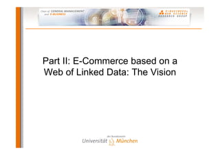 Semantic Web-based E-Commerce: The GoodRelations Ontology
