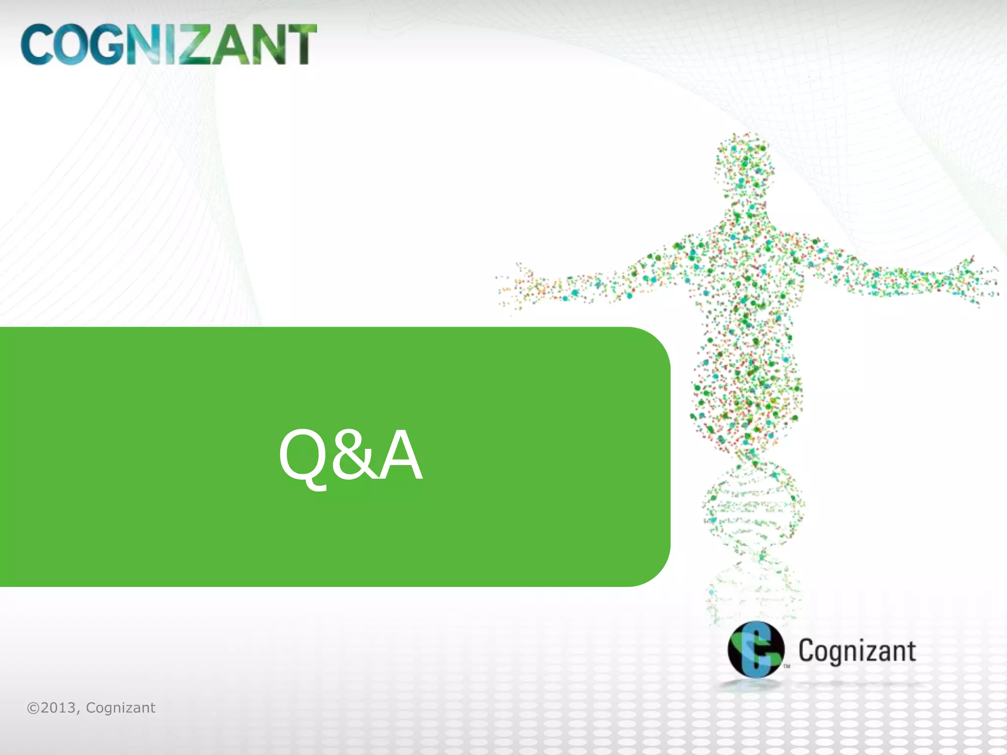 Q&A

©2013, Cognizant

 