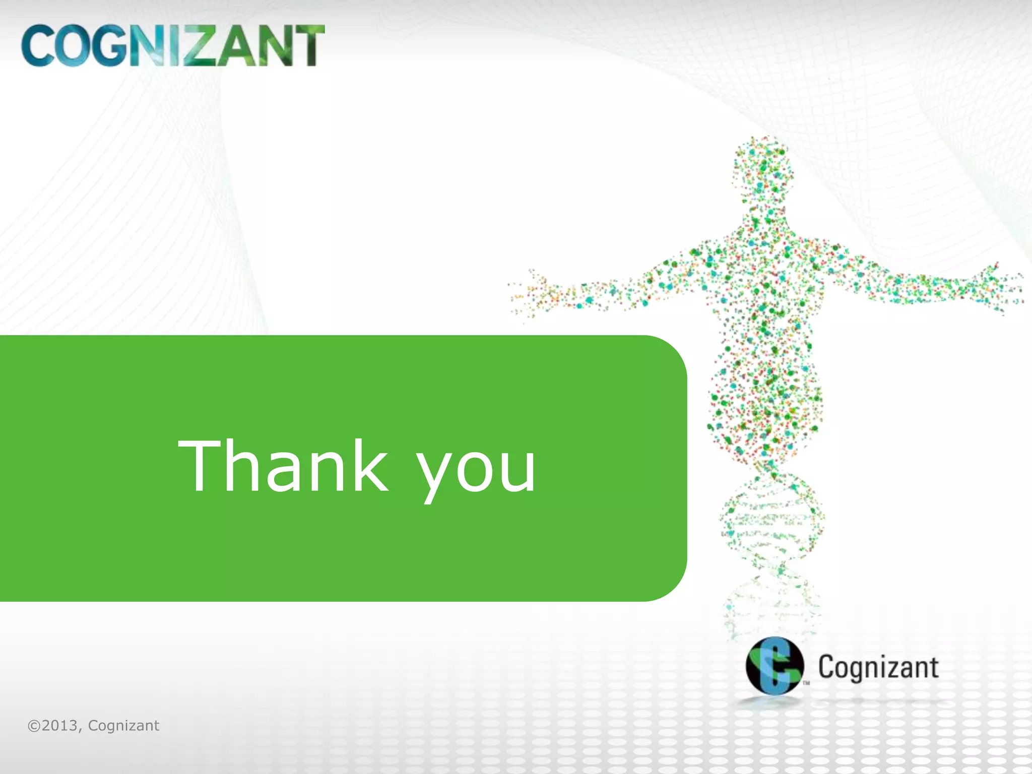 Thank you

©2013, Cognizant

 