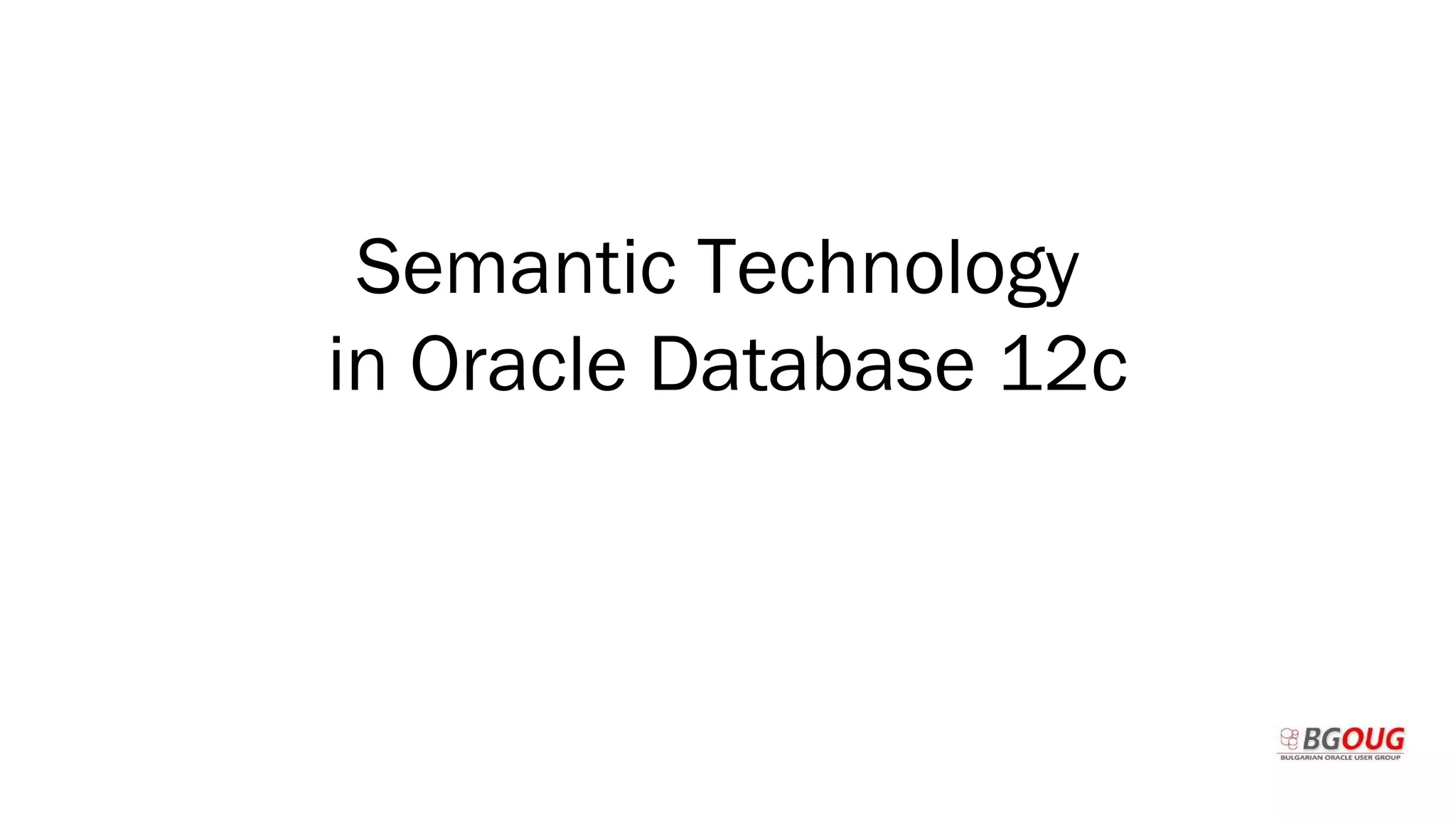 Semantic Technology
in Oracle Database 12c
Martin Toshev
 