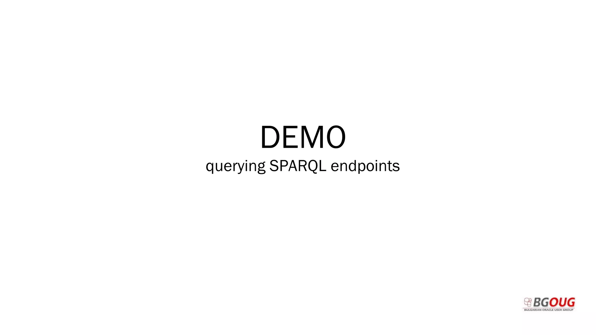 DEMO
querying SPARQL endpoints
 